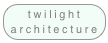 twilight architecture